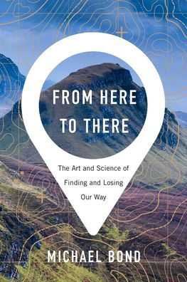 From Here To There Directions Book Review: From Here To There: The Art And Science Of Finding And Losing  Our Way | Blog